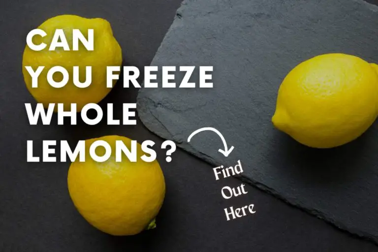 Can You Freeze Whole Lemons? (Easy Guide to Freezing Lemons)