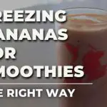 Freezing Bananas For Smoothies (The Right Way)