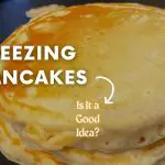 Freezing Pancakes: A Good Idea? (Freeze & Reheat)