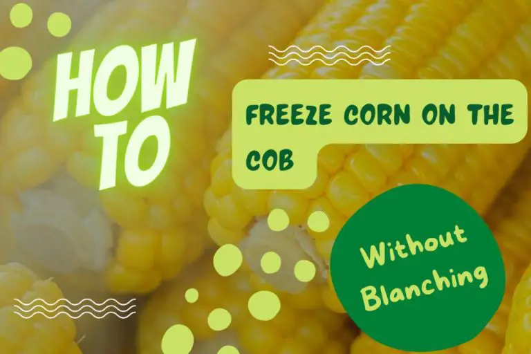 Freezing Corn On The Cob Without Blanching (How To, Pros, And Cons)
