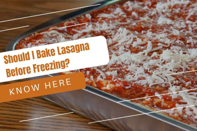 Should I Bake Lasagna Before Freezing (Quick & Easy Guide)
