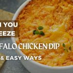 Can You Freeze Buffalo Chicken Dip? (Cooked & UnCooked)