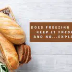 Does Freezing Bread Keep It Fresh- (Yes And No...Explained)