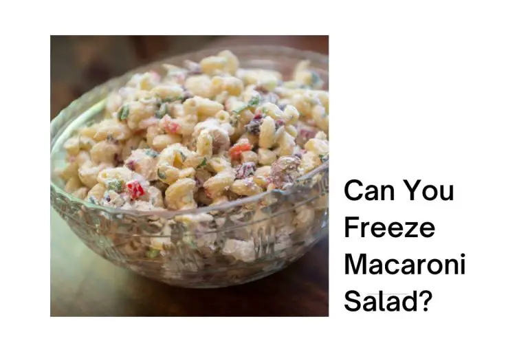 Can You Freeze Macaroni Salad? (Quick Guide)